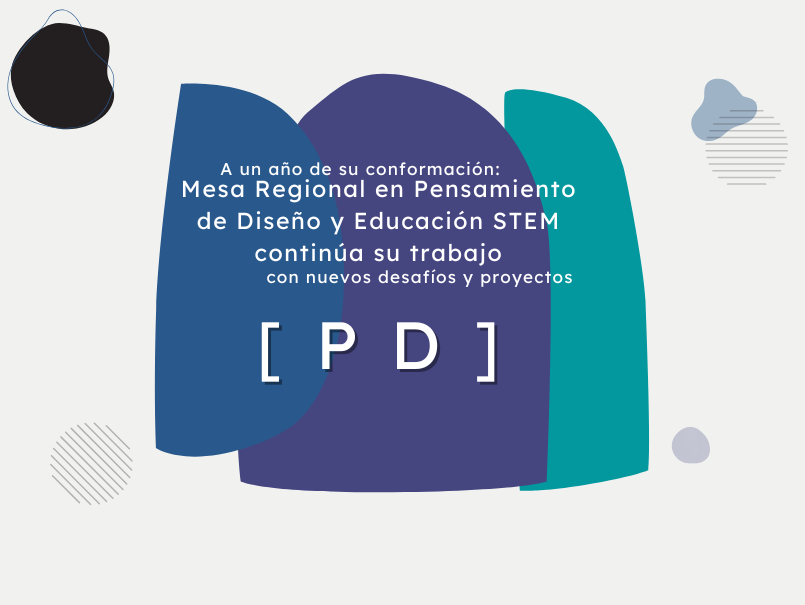 A un año de su conformación: Mesa Regional en Pensamiento de Diseño y Educación STEM continúa su trabajo